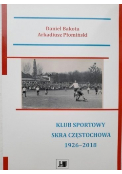 Klub sportowy SKRA Częstochowa 1926 - 2018