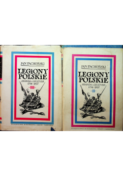 Legiony polskie prawda i legenda 1794 - 1807 tom I i II