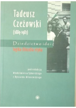 Tadeusz Czeżowski 1889 1981 Dziedzictwo idei logika  filozofia  etyka