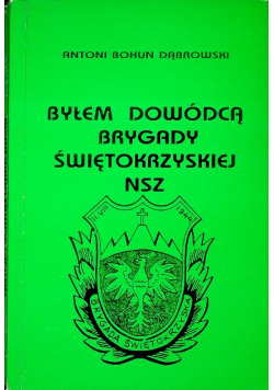 Byłem dowódcą Brygady Świętokrzyskiej NSZ