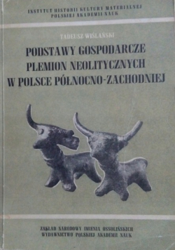 Podstawy gospodarcze plemion neolitycznych w Polsce północno zachodniej
