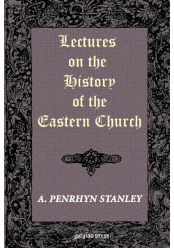 Lectures on the History of the Eastern Church