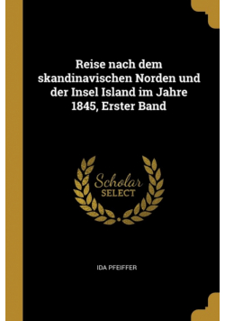 Reise nach dem skandinavischen Norden und der Insel Island im Jahre 1845, Erster Band