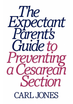The Expectant Parent's Guide to Preventing a Cesarean Section