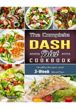 The Complete Dash Diet Cookbook