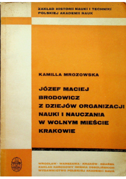 Józef Maciej Brodowicz z dziejów organizacji nauki i nauczania w wolnym mieście Krakowie