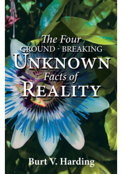 The Four Ground-Breaking Unknown Facts of Reality