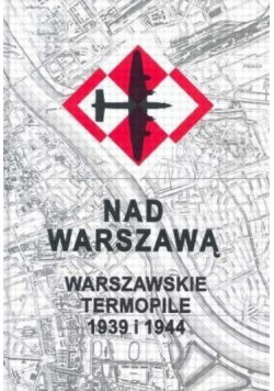 Nad Warszawą Warszawskie Termopile 1939 i 1944