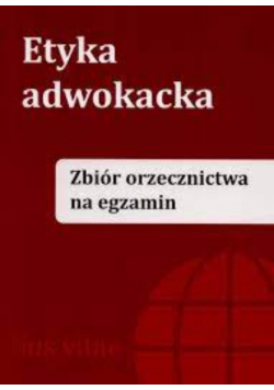 Etyka adwokacka Zbiór orzecznictwa na egzamin