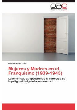 Mujeres y Madres en el Franquismo (1939-1945)