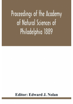 Proceedings of the Academy of Natural Sciences of Philadelphia 1889