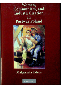 Women Communism and Industrialization in Postwar Poland