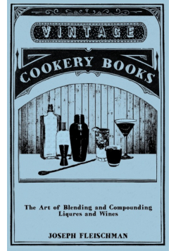 The Art of Blending and Compounding Liqures and Wines