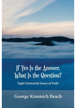 If Yes is the Answer, What is the Question? Eight Existential Issues of Faith