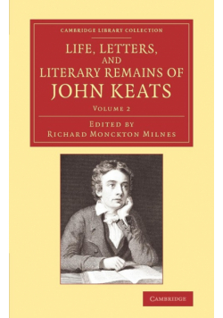 Life, Letters, and Literary Remains of John Keats