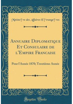 Annuaire Diplomatique Et Consulaire de lEmpire Francaise reprint z 1870r