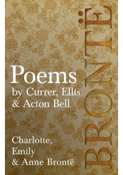 Poems - by Currer, Ellis & Acton Bell ; Including Introductory Essays by Virginia Woolf and Charlotte Brontë