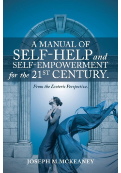 A Manual of Self-Help and Self-Empowerment for the 21st Century.