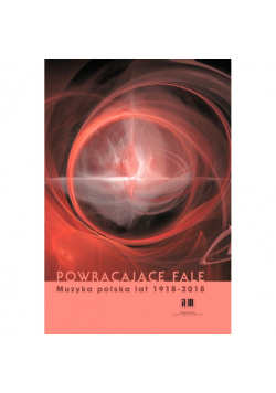 Powracające fale Muzyka Polska lat 1918 2018