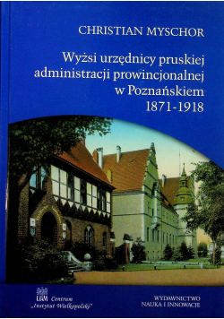 Wyżsi urzędnicy pruskiej administracji prowincjonalnej w Poznańskiem 1871-1918