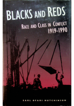 Black and Reds Race and Class in Conflict 1919 - 1990