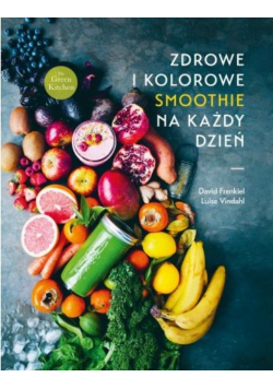 Zdrowe i kolorowe smoothie na każdy dzień