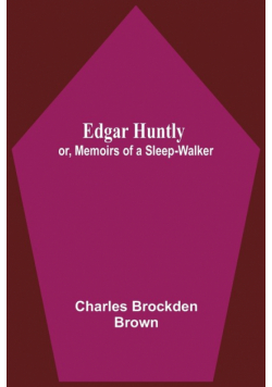 Edgar Huntly; Or, Memoirs Of A Sleep-Walker
