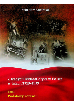 Z tradycji lekkoatletyki w Polsce w latach 1919 1939 tom I