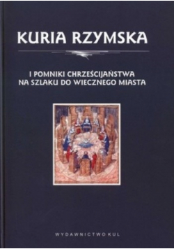 Kuria rzymska i pomniki chrześcijaństwa na szlaku do wiecznego miasta