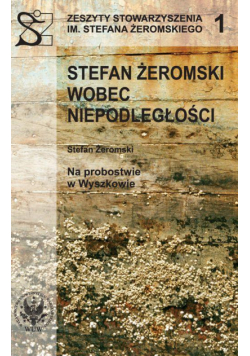 Stefan Żeromski wobec Niepodległości oraz Na probostwie w Wyszkowie