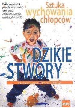 Dzikie stwory Sztuka wychowania chłopców