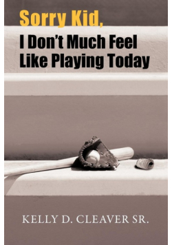 Sorry Kid, I Don't Much Feel Like Playing Today