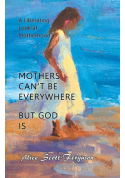 Mothers Can't Be Everywhere But God Is