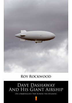Dave Dashaway And His Giant Airship. Or a Marvellous Trip Across the Atlantic
