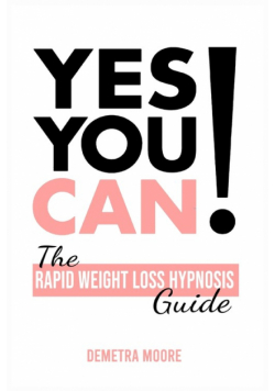 Yes you CAN!-The Rapid Weight Loss Hypnosis Guide