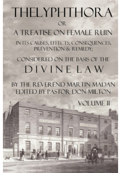 Thelyphthora or a Treatise on Female Ruin Volume 2, in Its Causes, Effects, Consequences, Prevention, & Remedy; Considered on the Basis of Divine Law