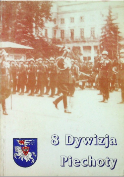 8 Dywizja Piechoty w dziejach oręża polskiego