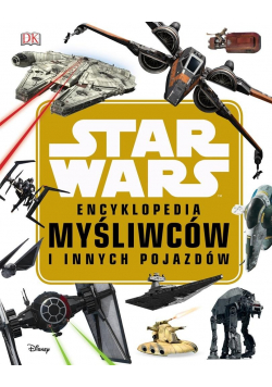 Star Wars. Encyklopedia myśliwców i innych pojazdów