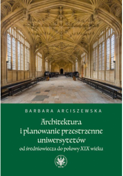 Architektura i planowanie przestrzenne uniwersytetów od średniowiecza do połowy XIX wieku