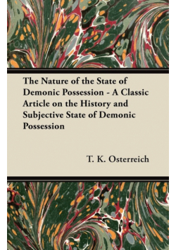 The Nature of the State of Demonic Possession - A Classic Article on the History and Subjective State of Demonic Possession