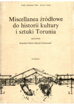 Miscellanea źródłowe do historii kultury i sztuki Torunia