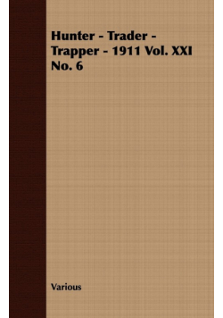 Hunter - Trader - Trapper - 1911 Vol. XXI No. 6