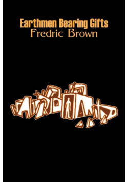 Earthmen Bearing Gifts by Frederic Brown, Science Fiction, Fantasy