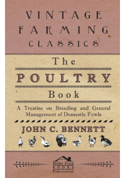 The Poultry Book - A Treatise On Breeding And General Management Of Domestic Fowls
