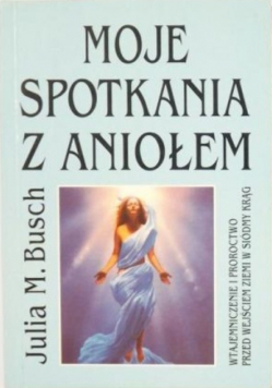 Busch Julia M., Noskowicz Mieczysław - Moje spotkania z Aniołem / Trzy Najświętsze Hostie