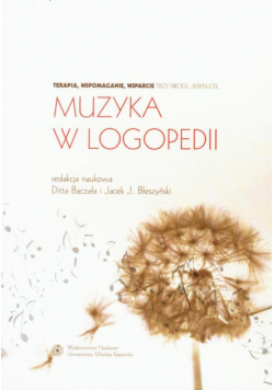 Muzyka w logopedii. Terapia, wspomaganie, wsparcie - trzy drogi, jeden cel