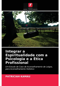 Integrar a Espiritualidade com a Psicologia e a Ética Profissional