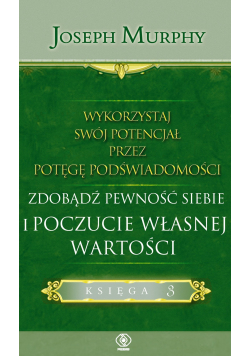 Wykorzystaj swój potencjał Księga 3 Zdobądź pewność siebie i poczucie własnej wartości