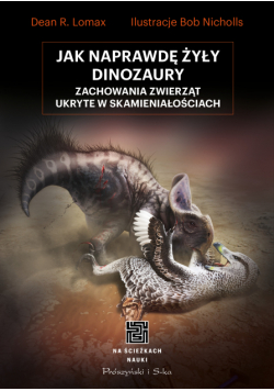 Jak naprawdę żyły dinozaury. Zachowania zwierząt ukryte w skamieniałościach