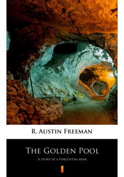 The Golden Pool. A Story of a Forgotten Mine